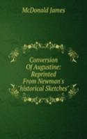 Conversion Of Augustine: Reprinted From Newman's 