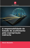 A responsabilidade do Estado de acolhimento pela expropriação indirecta