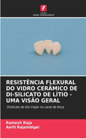 Resistência Flexural Do Vidro Cerâmico de Di-Silicato de Lítio - Uma Visão Geral