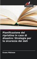 Pianificazione del ripristino in caso di disastro