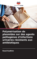 Polymérisation de plasmides sur des agents pathogènes d'infections urinaires résistants aux antibiotiques