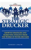 The Strategic Drucker: Growth Strategies And Marketing Insights From The Works Of Peter Drucker