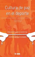 Cultura de paz en el deporte: Guia practica para transformar conflictos en oportunidades