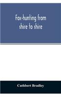 Fox-hunting from shire to shire