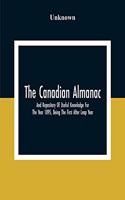 The Canadian Almanac And Repository Of Useful Knowledge For The Year 1895, Being The First After Leap Year; Containing Full And Authentic Commercial, Statistical, Astronomical, Departmental, Fcclesiastical, Educational, Financial, And General Infor