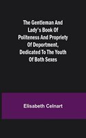 Gentleman and Lady's Book of Politeness and Propriety of Deportment, Dedicated to the Youth of Both Sexes