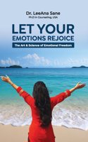 Let Your Emotions Rejoice: The Art & Science of Emotional Freedom