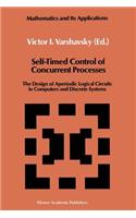 Self-Timed Control of Concurrent Processes: The Design of Aperiodic Logical Circuits in Computers and Discrete Systems