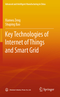 Key Technologies of Internet of Things and Smart Grid: (Advanced and Intelligent Manufacturing in China)