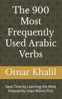 Th&#1077; 900 Most Frequently Used Arabic Verbs: Save Time by Learning the Most Frequently Used Words First