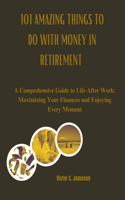 101 Amazing Things to do with Money in Retirement