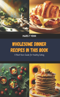 Wholesome Dinner Recipes in this Book