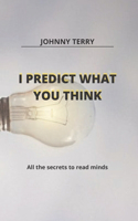 I Predict What You Think: All the secrets to read minds