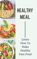 Healthy Meal: Learn How To Make Healthy Fast Food: Meal Prep Recipes