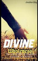 Divine Wholeness: Book 1