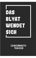 DAS BLYAT WENDET SICH - Gewohnheitstracker: Arbeitsbuch, um seine Gewohnheiten niederzuschreiben und gezielt sein Leben ins positive zu verbessern!