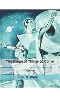 The Shape of Things to Come: Large Print