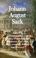 Johann August Sack: Seit 1816 Oberpräsident der Provinz Pommern, des Freiherrn Karl vom Stein treuester Schu&#776;ler und Freund