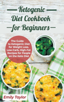 Ketogenic Diet Cookbook for Beginners: The Guide to Ketogenic Diet for Weight Loss. Low-Carb, High-Fat Recipes for People on the Keto Diet