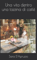 Una vita dentro una tazzina di caffè