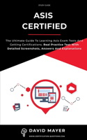 ASIS Certified: The ultimate guide to learning Asis exam tests and getting certifications. Real Practice Test With Detailed Screenshots, Answers And Explanations