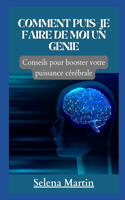 COMMENT PUIS-JE FAIRE DE MOI UN GENIE