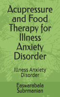 Acupressure and Food Therapy for Illness Anxiety Disorder