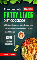 complete fatty liver diet cookbook 2024: A 90-Day Culinary Journey to Reverse Fatty Liver Disease and Transform Your Life with Flavorful Recipes