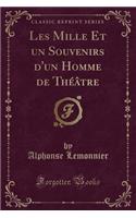 Les Mille Et Un Souvenirs d'Un Homme de Thï¿½ï¿½tre (Classic Reprint)