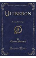 Quiberon, Vol. 2: Roman Historique (Classic Reprint): Roman Historique (Classic Reprint)