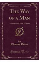 The Way of a Man: A Story of the New Woman (Classic Reprint)