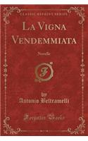 La Vigna Vendemmiata: Novelle (Classic Reprint): Novelle (Classic Reprint)