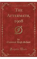 The Aftermath, 1908 (Classic Reprint)