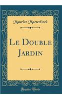 Le Double Jardin (Classic Reprint)
