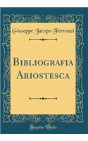 Bibliografia Ariostesca (Classic Reprint)