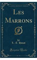 Les Marrons (Classic Reprint)