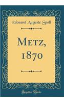 Metz, 1870 (Classic Reprint)
