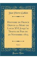 Histoire de France Depuis La Mort de Louis XVI Jusqu'au Traite de Paix Du 20 Novembre 1815, Vol. 2 (Classic Reprint)