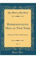 Representative Men of New York, Vol. 1: A Record of Their Achievements (Classic Reprint)
