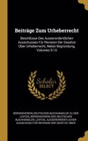 Beiträge Zum Urheberrecht: Beschlüsse Des Ausserordentlichen Ausschusses Für Revision Der Gesetze Über Urheberrecht, Nebst Begründung, Volumes 9-10