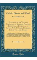 Catalogue of the Valuable Collection of Sporting Pictures, Drawings and Engravings of Captain W. H. F. Palmer, Deceased, Late of the 14th Hussars: Including Pictures by A. Cooper, R. A., J. F. Herring, A. Corbould and Others; Drawings by H. Alken,