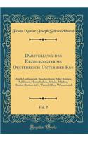 Darstellung des Erzherzogthums Oesterreich Unter der Ens, Vol. 9: Durch Umfassende Beschreibung Aller Ruinen, Schlösser, Herrschaften, Städte, Märkte, Dörfer, Rotten &C.; Viertel Ober-Wienerwald (Classic Reprint)