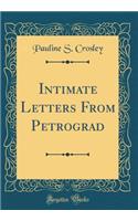 Intimate Letters From Petrograd (Classic Reprint)