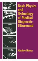 Basic Physics and Technology of Medical Diagnostic Ultrasound