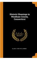 Historic Gleanings in Windham County, Connecticut