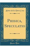 Phisica, Speculatio (Classic Reprint)