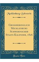GroÃ?herzoglich Mecklenburg Schwerinscher Staats-Kalender, 1826 (Classic Reprint)