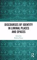 Discourses of Identity in Liminal Places and Spaces