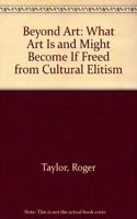 Beyond Art: What Art is and Might Become If Freed from Cultural Elitism