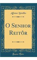 O Senhor Reitôr (Classic Reprint)